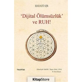 Dijital Ölümsüzlük Ve Ruh - Hayati Sır