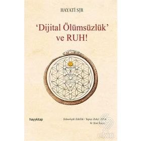 Dijital Ölümsüzlük Ve Ruh - Hayati Sır