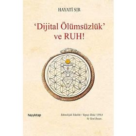 Dijital Ölümsüzlük Ve Ruh - Hayati Sır