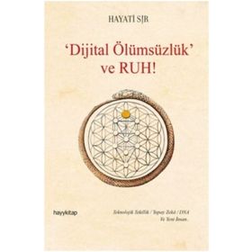 Dijital Ölümsüzlük Ve Ruh - Hayati Sır