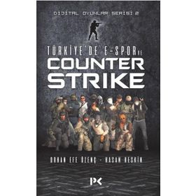 Dijital Oyunlar Serisi-2 -Türkiye’de E-Spor Ve Counter Strike - Orhan Efe Özenç - Hasan Keskin