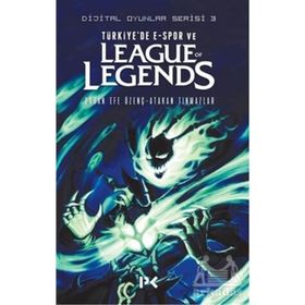Dijital Oyunlar Serisi 3 / Türkiye'de E-Spor Ve League Of Legends / Orhan Efe Özenç