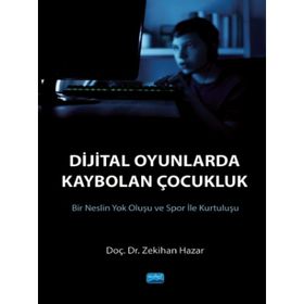 Dijital Oyunlarda Kaybolan Çocukluk Bir Neslin Yok Oluşu ve Spor ile Kurtuluşu - Zekihan Hazar