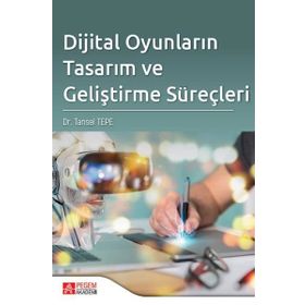 Dijital Oyunların Tasarım ve Geliştirme Süreçleri - Pegem Akademik Yayınları