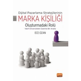 Dijital Pazarlama Stratejilerinin Marka Kişiliği Oluşturmadaki Rolü - Vakıf Üniversiteleri Üzerine Bir Analiz Nobel Bilimsel Eserler