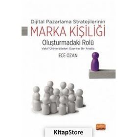 Dijital Pazarlama Stratejilerinin Marka Kişiliği Oluşturmadaki Rolü - Vakıf Üniversiteleri Üzerine Bir Analiz Nobel Bilimsel Eserler