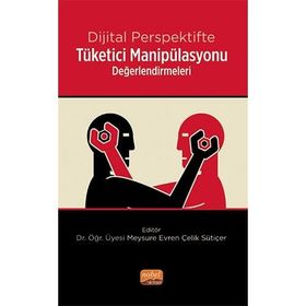 Dijital Perspektifte Tüketici Manipülasyonu Değerlendirmeleri Nobel Bilimsel Eserler