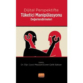 Dijital Perspektifte Tüketici Manipülasyonu Değerlendirmeleri Nobel Bilimsel Eserler