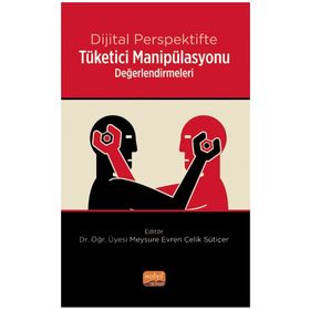 Dijital Perspektifte Tüketici Manipülasyonu Değerlendirmeleri Nobel Bilimsel Eserler