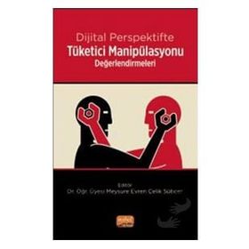 Dijital Perspektifte Tüketici Manipülasyonu Değerlendirmeleri Nobel Bilimsel Eserler