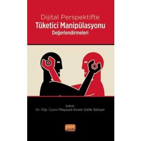 Dijital Perspektifte Tüketici Manipülasyonu Değerlendirmeleri Nobel Bilimsel Eserler