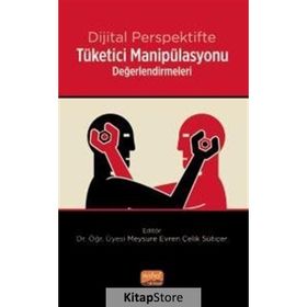 Dijital Perspektifte Tüketici Manipülasyonu Değerlendirmeleri Nobel Bilimsel Eserler