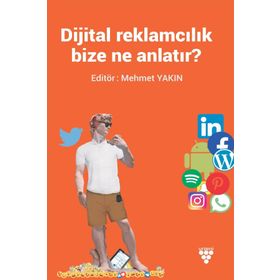 Dijital Reklamcılık Bize Ne Anlatır? - Mehmet Yakın