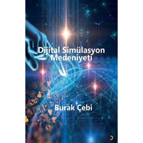 Dijital Simülasyon Medeniyeti - Burak Çebi