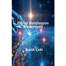 Dijital Simülasyon Medeniyeti - Burak Çebi