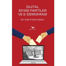 Dijital Siyasi Partiler ve E-Demokrasi - Füsun Gönül