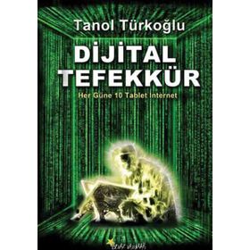 DIJITAL TEFEKKÜR HER GÜNE 10 TABLET İNTERNET - TANOL TÜRKOĞLU