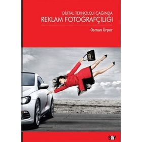 DIJITAL TEKNOLOJI ÇAĞINDA REKLAM FOTOĞRAFÇILIĞI - OSMAN ÜRPER