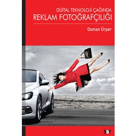 DIJITAL TEKNOLOJI ÇAĞINDA REKLAM FOTOĞRAFÇILIĞI - OSMAN ÜRPER