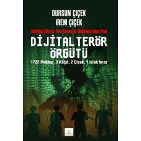 Dijital Terör Örgütü Fethullah Gülenin Türk Ordusu İle Mücadele Eylem Planı - Dursun Çiçek