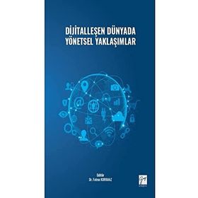 Dijitalleşen Dünyada Yönetsel Yaklaşımlar - Kolektif