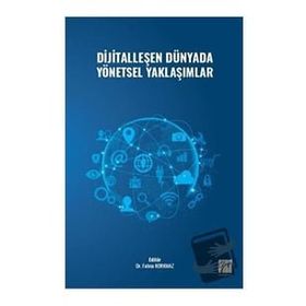 Dijitalleşen Dünyada Yönetsel Yaklaşımlar - Kolektif