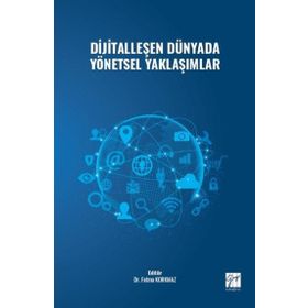 Dijitalleşen Dünyada Yönetsel Yaklaşımlar - Kolektif