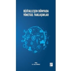 Dijitalleşen Dünyada Yönetsel Yaklaşımlar - Kolektif