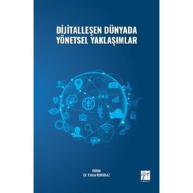 Dijitalleşen Dünyada Yönetsel Yaklaşımlar - Kolektif