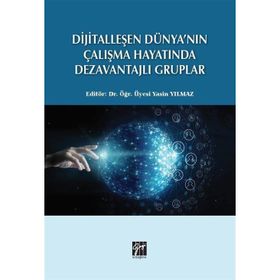 Dijitalleşen Dünya`nın Çalışma Hayatında Dezavantajlı Gruplar Gazi Kitabevi