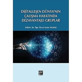 Dijitalleşen Dünya`nın Çalışma Hayatında Dezavantajlı Gruplar Gazi Kitabevi