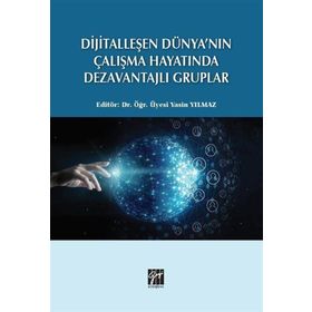 Dijitalleşen Dünya`nın Çalışma Hayatında Dezavantajlı Gruplar Gazi Kitabevi