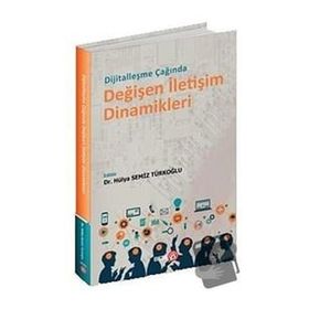 Dijitalleşme Çağında Değişen İletişim Dinamikleri - Hülya Semiz Türkoğlu