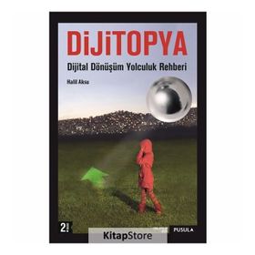 Dijitopya - Dijital Dönüşüm Yolculuk Rehberi - Halil Aksu