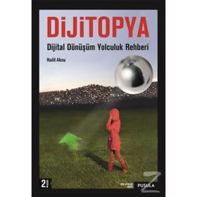 Dijitopya - Dijital Dönüşüm Yolculuk Rehberi - Halil Aksu