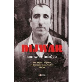 Dijwar Faili Meçhul Cinayetler ve Diyarbakır Cezaevi'ne Dair Her Şey - Orhan Miroğlu
