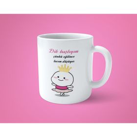 Dik Başlıyım Çünkü Eğilince Tacım Düşüyor Baskılı Kupa