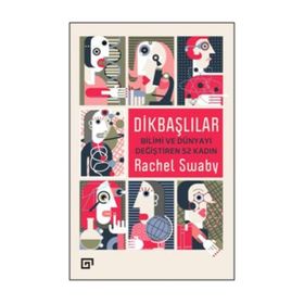 Dikbaşlılar Bilimi ve Dünyayı Değiştiren 52 Kadın - Rachel Swaby