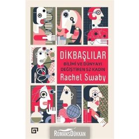 Dikbaşlılar Bilimi ve Dünyayı Değiştiren 52 Kadın - Rachel Swaby