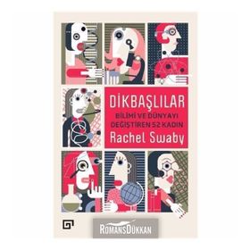 Dikbaşlılar Bilimi ve Dünyayı Değiştiren 52 Kadın - Rachel Swaby