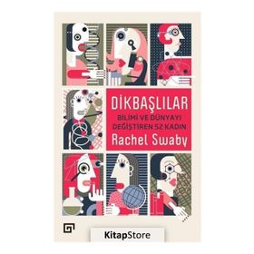 Dikbaşlılar Bilimi ve Dünyayı Değiştiren 52 Kadın - Rachel Swaby