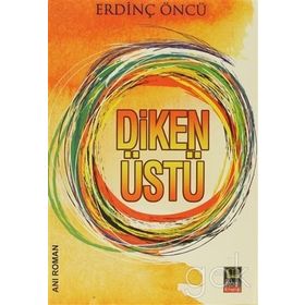 DIKEN ÜSTÜ - ERDİNÇ ÖNCÜ