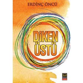 DIKEN ÜSTÜ - ERDİNÇ ÖNCÜ