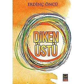 DIKEN ÜSTÜ - ERDİNÇ ÖNCÜ