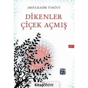 Dikenler Çiçek Açmış - Abdulkadir Turğrut
