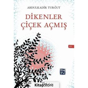 Dikenler Çiçek Açmış - Abdulkadir Turğrut