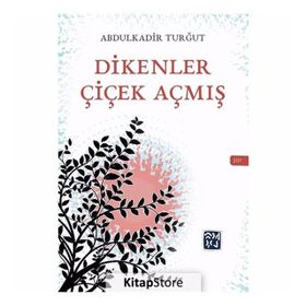 Dikenler Çiçek Açmış - Abdulkadir Turğrut