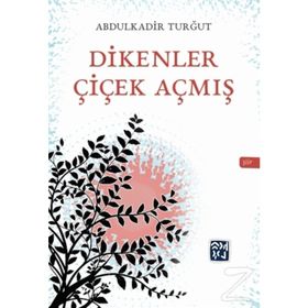 Dikenler Çiçek Açmış - Abdulkadir Turğrut