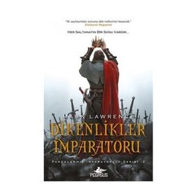 Dikenlikler İmparatoru - Parçalanmış İmparatorluk Serisi - 3 - Mark Lawrence