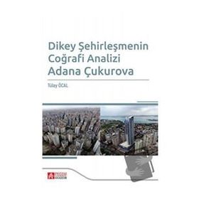 Dikey Şehirleşmenin Coğrafi Analizi Adana Çukurova - Pegem Akademi Yayıncılık